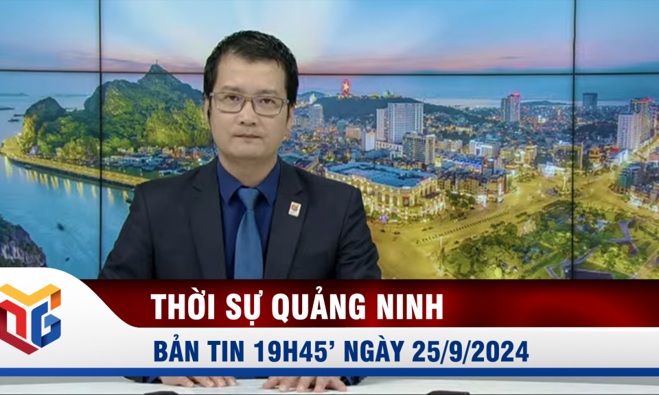 Bản tin thời sự 19h45' ngày 25/9/2024