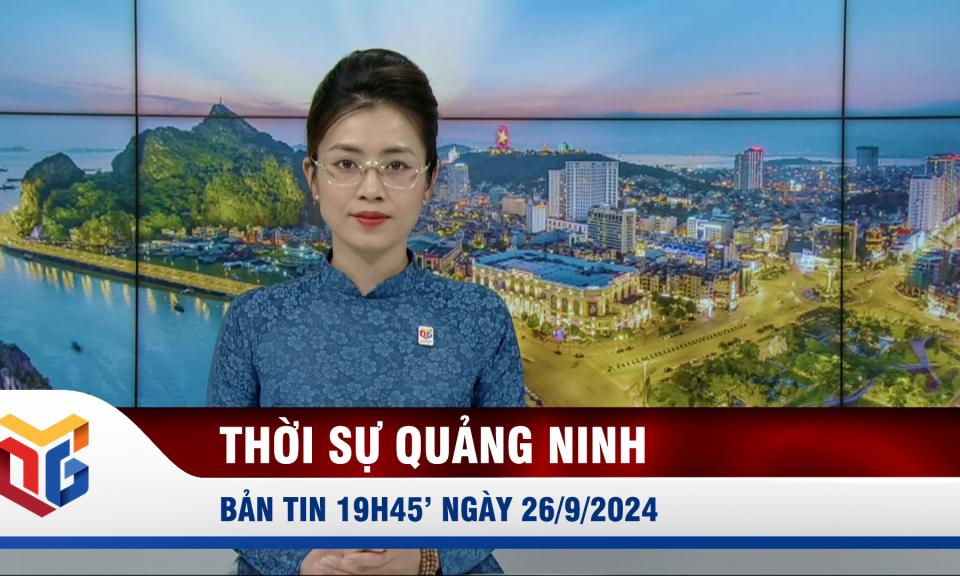 Bản tin thời sự 19h45' ngày 26/9/2024