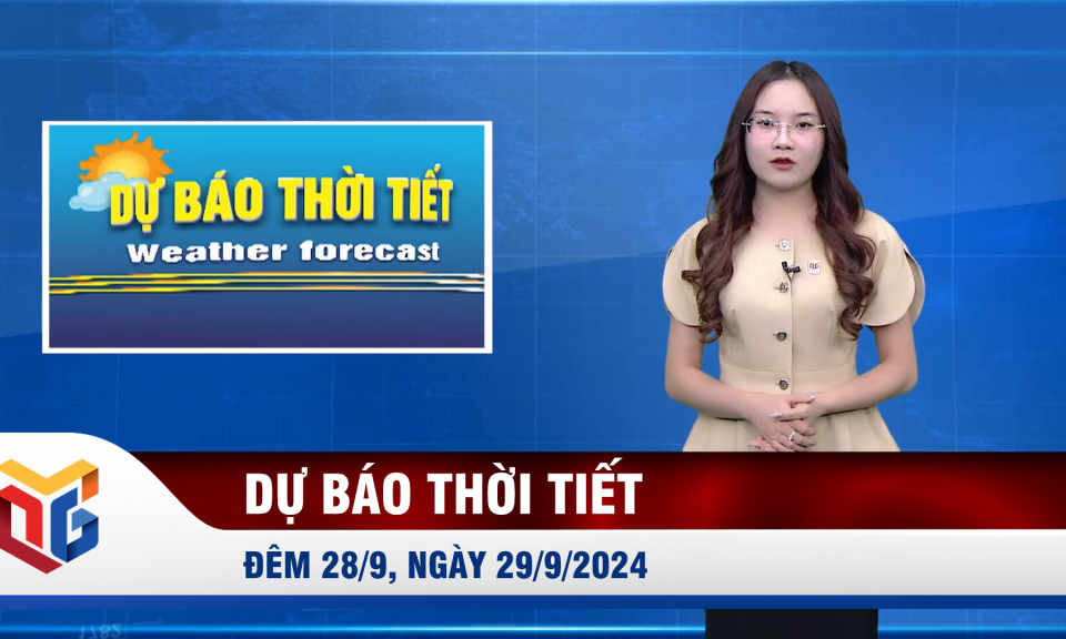 Dự báo thời tiết đêm 28, ngày 29/9/2024