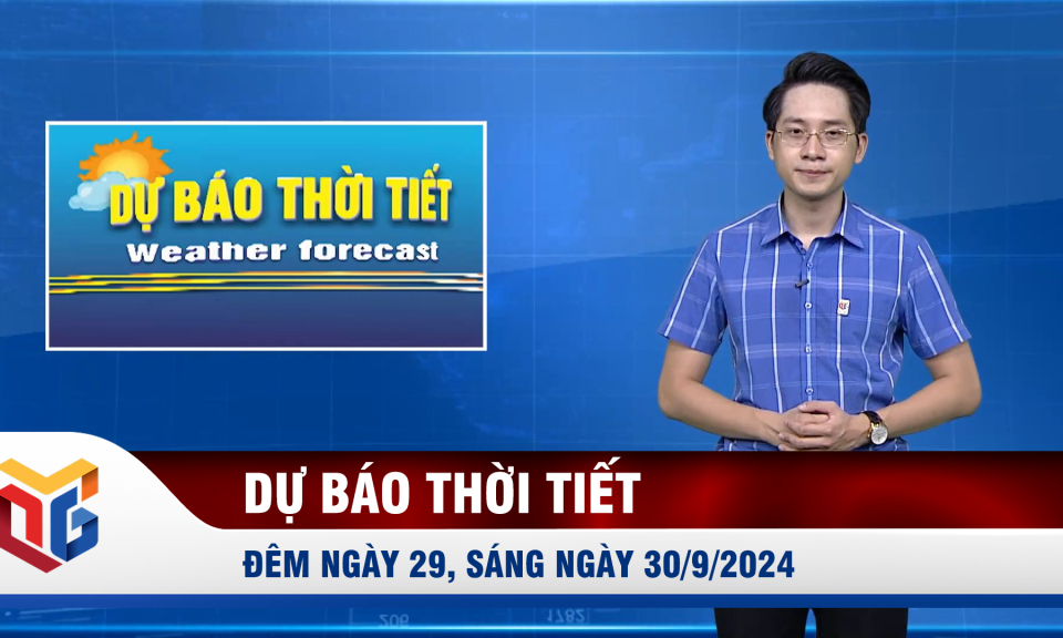 Dự báo thời tiết đêm 29, ngày 30/9/2024