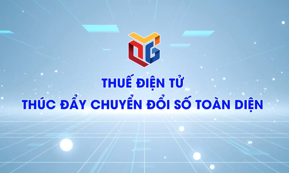 Thuế điện tử - thúc đẩy chuyển đổi số toàn diện