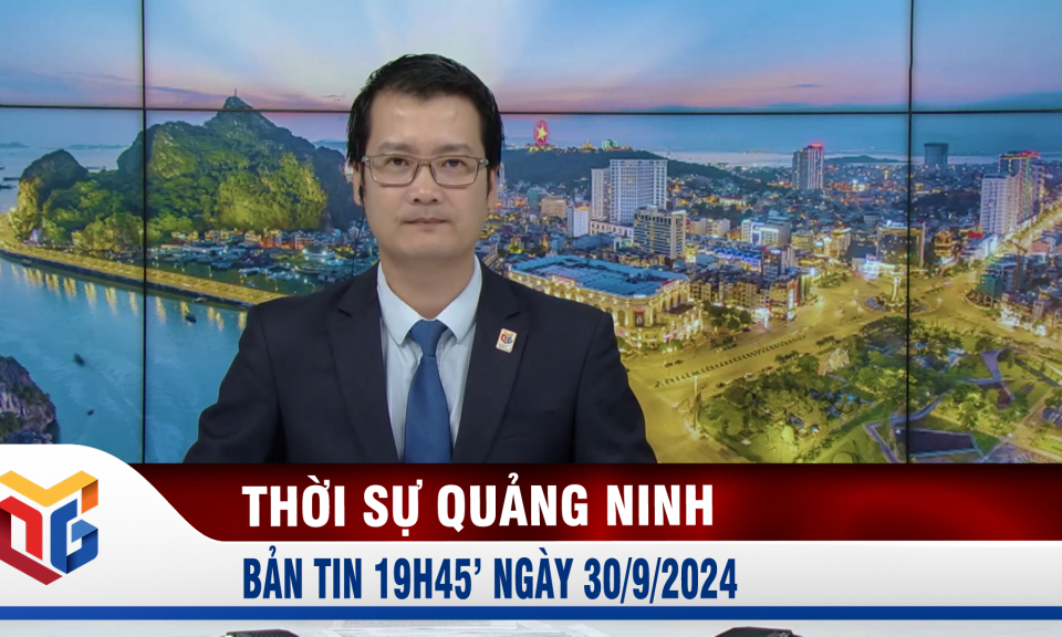 Bản tin thời sự 19h45' ngày 30/9/2024