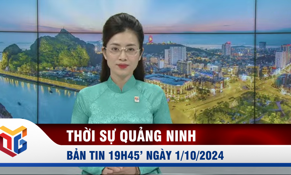 Bản tin thời sự 19h45' ngày 1/10/2024