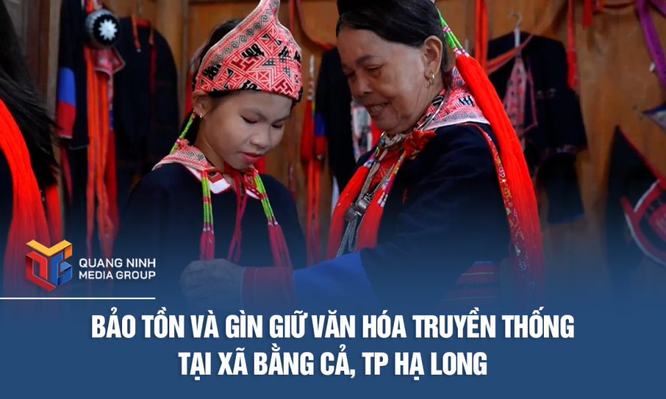 Bảo tồn và gìn giữ văn hóa truyền thống tại xã Bằng Cả, TP Hạ Long