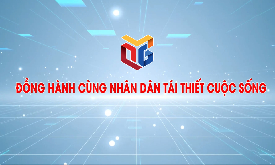 Đồng hành cùng nhân dân tái thiết cuộc sống