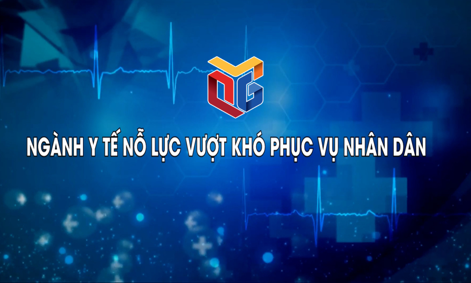 Ngành y tế nỗ lực vượt khó phục vụ nhân dân