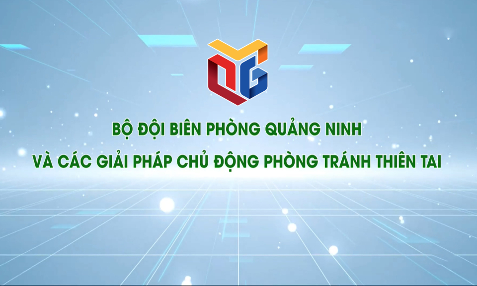 Bộ đội biên phòng Quảng Ninh với các giải pháp chủ động phòng tránh thiên tai