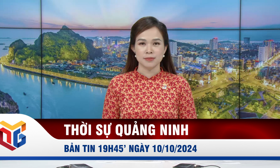 Bản tin thời sự 19h45' ngày 10/10/2024