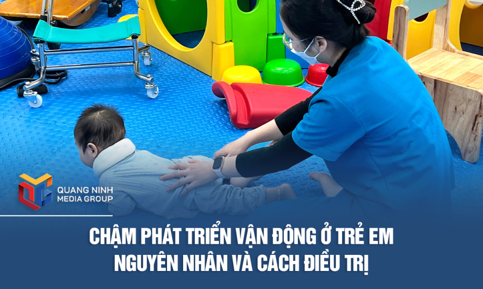 Chậm phát triển vận động ở trẻ em – Nguyên nhân và cách điều trị