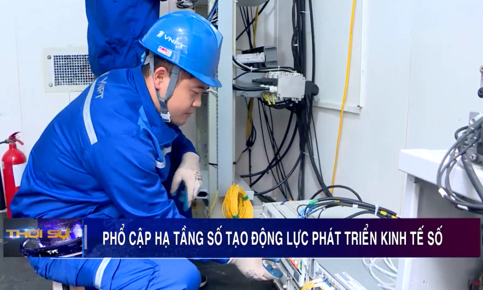 Phổ cập hạ tầng số tạo động lực phát triển kinh tế số