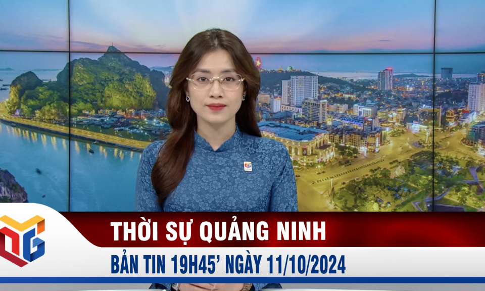 Bản tin thời sự 19h45' ngày 11/10/2024