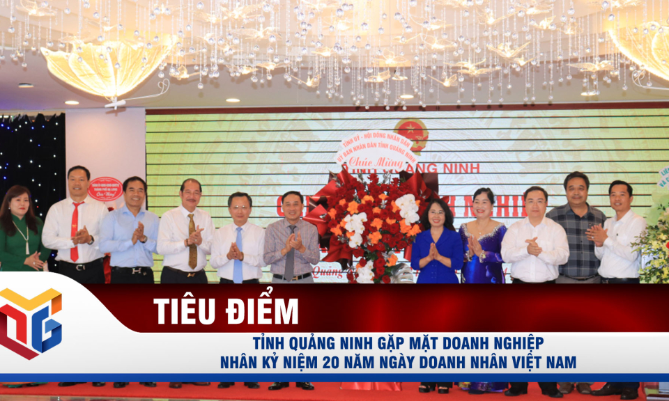 Tỉnh Quảng Ninh gặp mặt doanh nghiệp nhân kỷ niệm 20 năm ngày doanh nhân Việt Nam