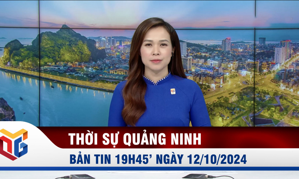 Bản tin thời sự 19h45' ngày 12/10/2024