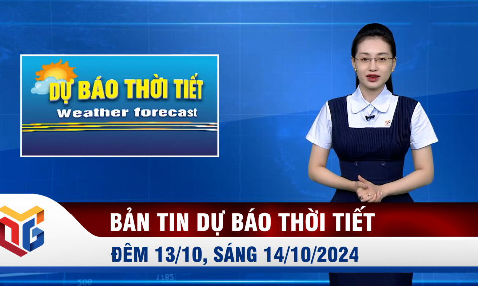 Dự báo thời tiết đêm 13, ngày 14/10/2024