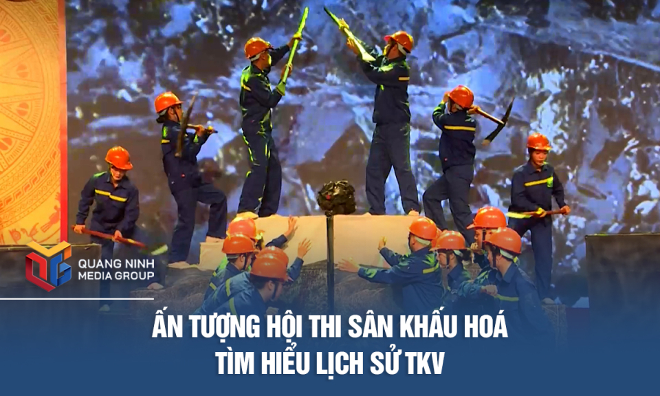 Ấn tượng Hội thi sân khấu hóa tìm hiểu lịch sử TKV