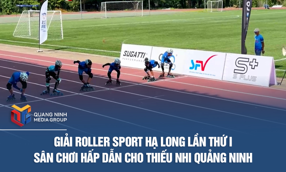 Giải Roller Sport Hạ Long lần thứ I - Sân chơi hấp dẫn cho thiếu nhi Quảng Ninh