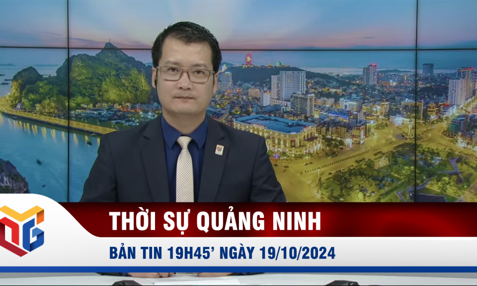 Bản tin thời sự 19h45' ngày 19/10/2024