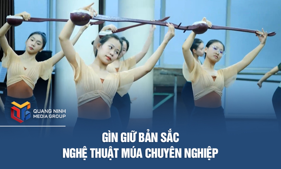 Gìn giữ bản sắc nghệ thuật múa chuyên nghiệp