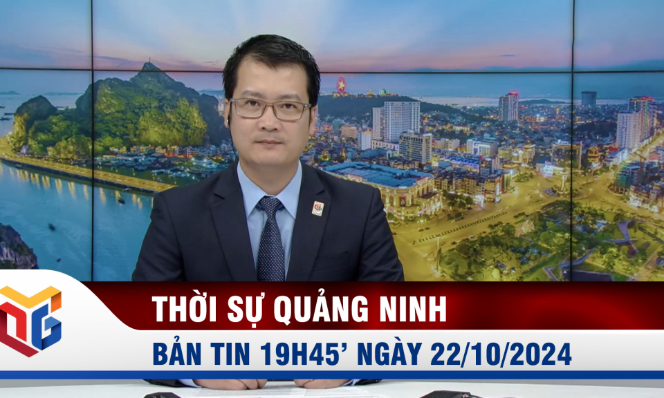 Bản tin thời sự 19h45' ngày 22/10/2024