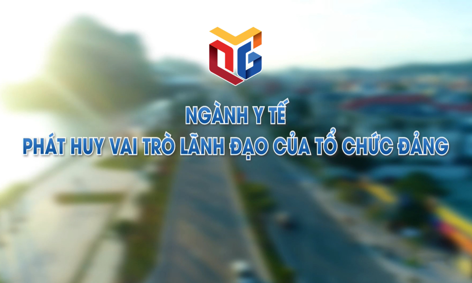 Ngành Y tế phát huy vai trò lãnh đạo của tổ chức Đảng