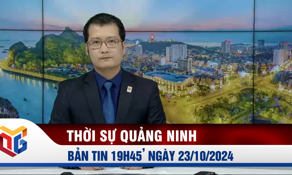 Bản tin thời sự 19h45' ngày 23/10/2024