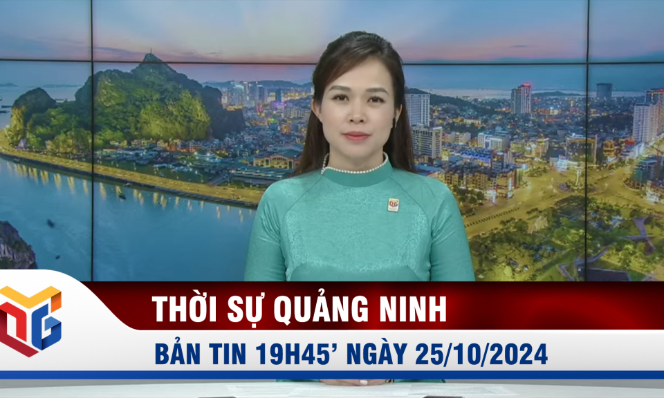 Bản tin thời sự 19h45' ngày 25/10/2024