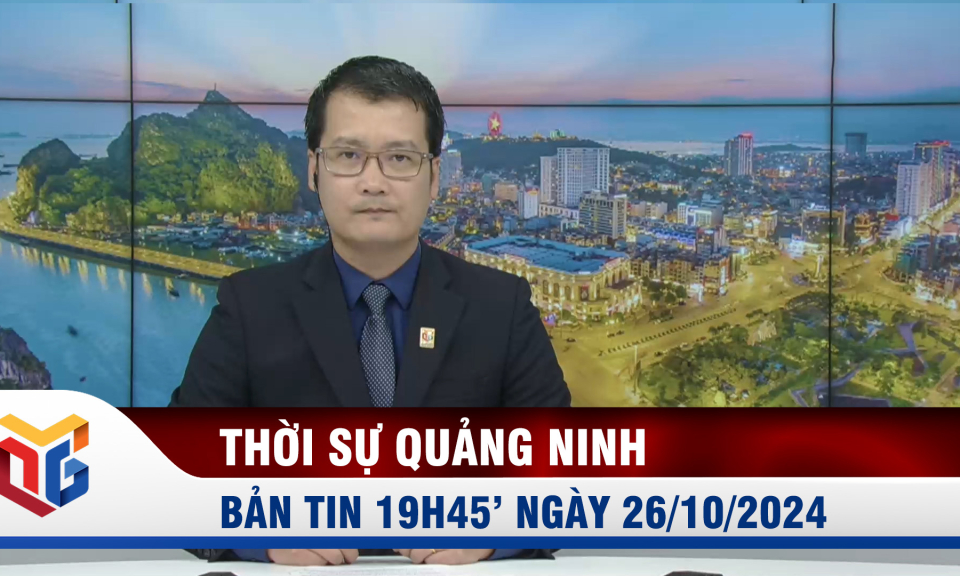 Bản tin thời sự 19h45' ngày 26/10/2024