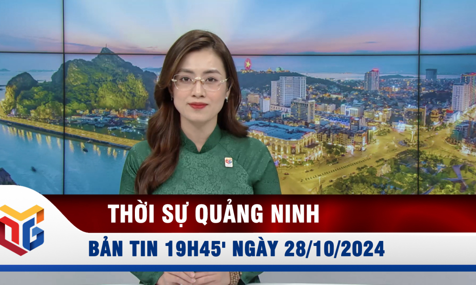 Bản tin thời sự 19h45' ngày 28/10/2024