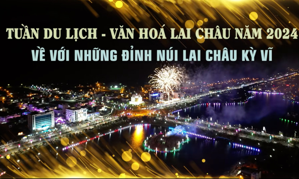 Tuần Du lịch - Văn hoá Lai Châu năm 2024