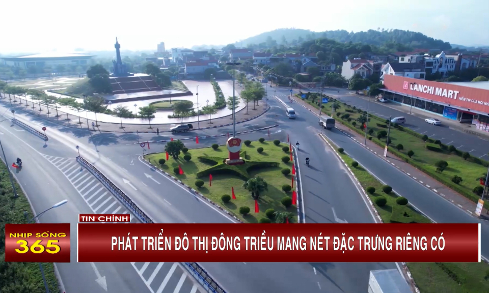 Phát triển đô thị Đông Triều mang nét đặc trưng riêng có