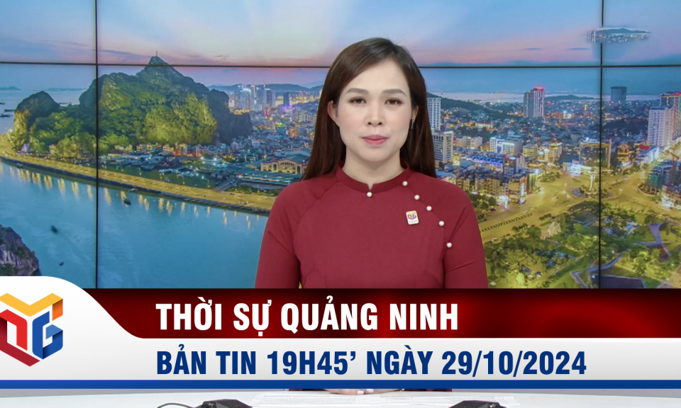 Bản tin thời sự 19h45' ngày 29/10/2024