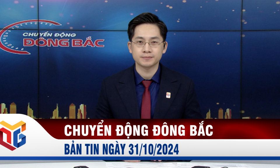 Chuyển động Đông Bắc ngày 31/10/2024