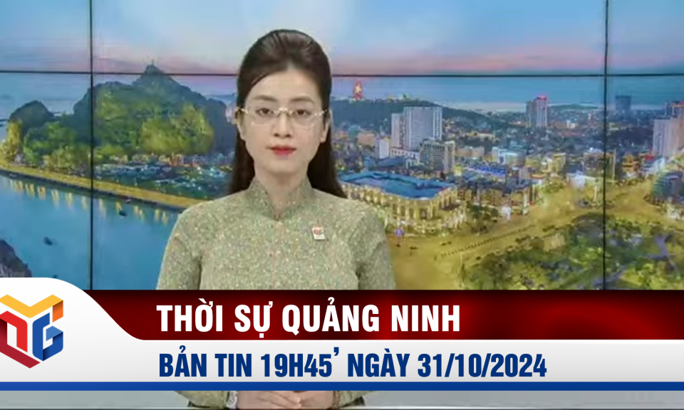 Bản tin thời sự 19h45' ngày 31/10/2024