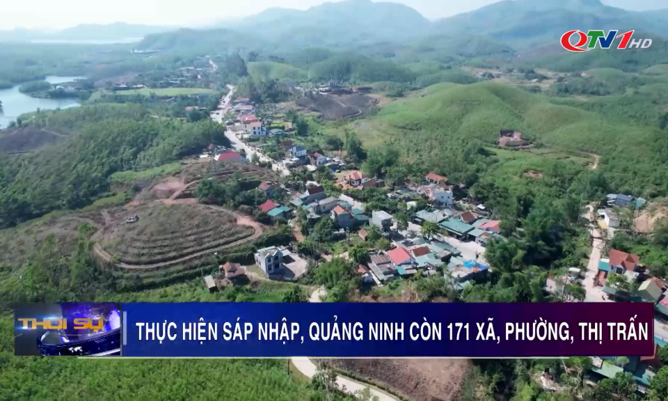 Thực hiện sáp nhập, Quảng Ninh còn 171 xã, phường, thị trấn