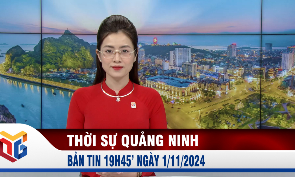 Bản tin thời sự 19h45' ngày 1/11/2024