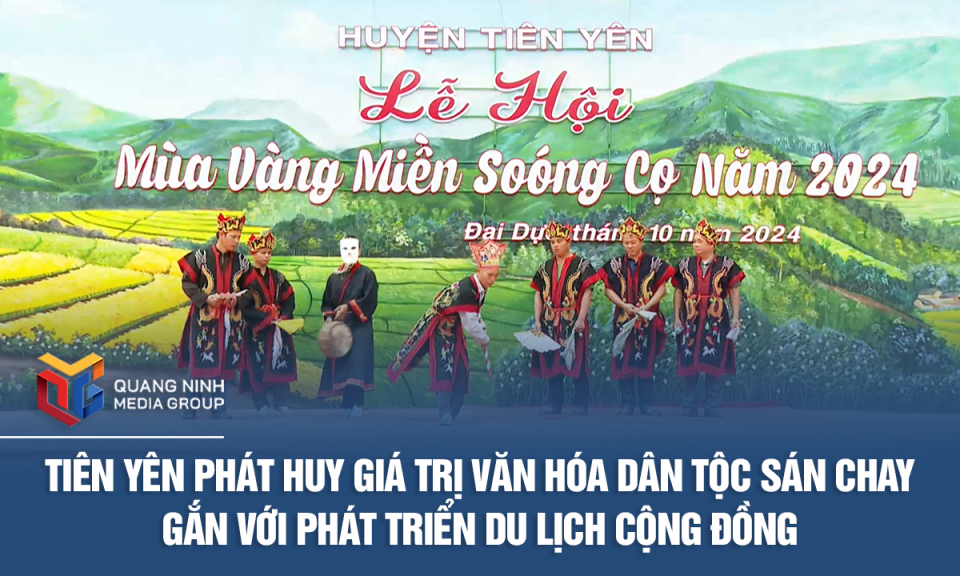 Tiên Yên phát huy giá trị văn hóa dân tộc Sán Chay gắn với phát triển du lịch cộng đồng