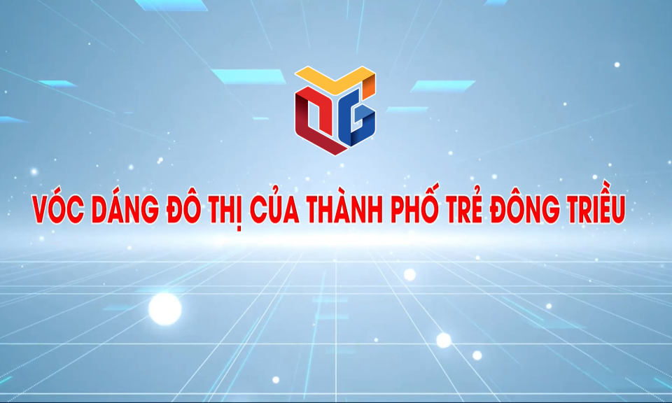 Vóc dáng đô thị của thành phố trẻ Đông Triều