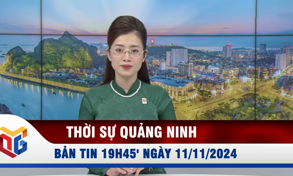 Bản tin thời sự 19h45' ngày 11/11/2024