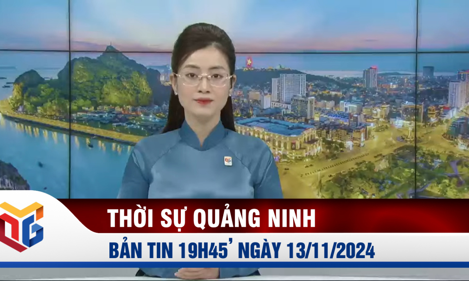 Bản tin thời sự 19h45' ngày 13/11/2024