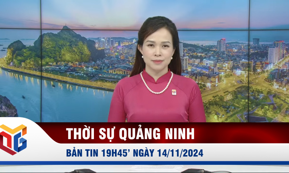 Bản tin thời sự 19h45' ngày 14/11/2024