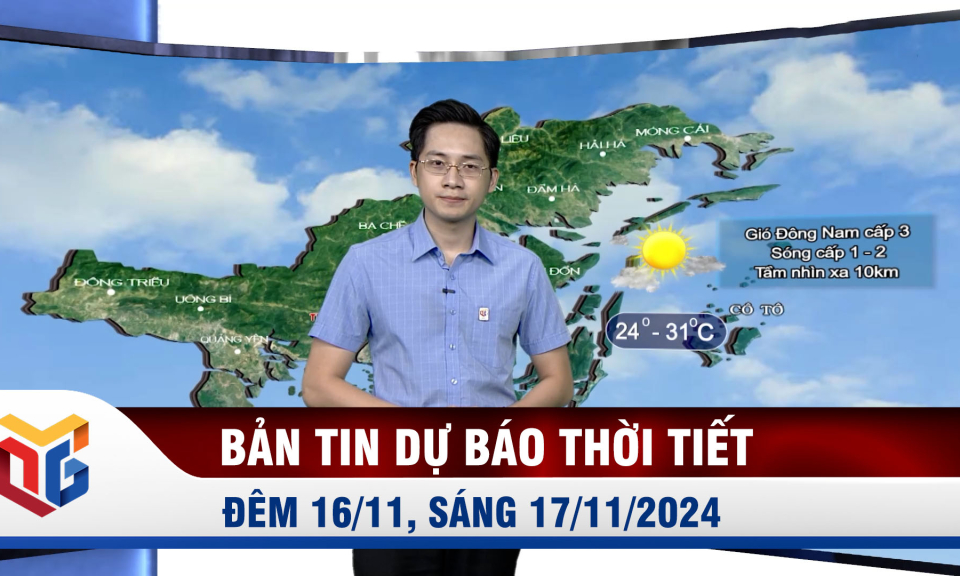 Bản tin dự báo thời tiết đêm 16, ngày 17/11/2024