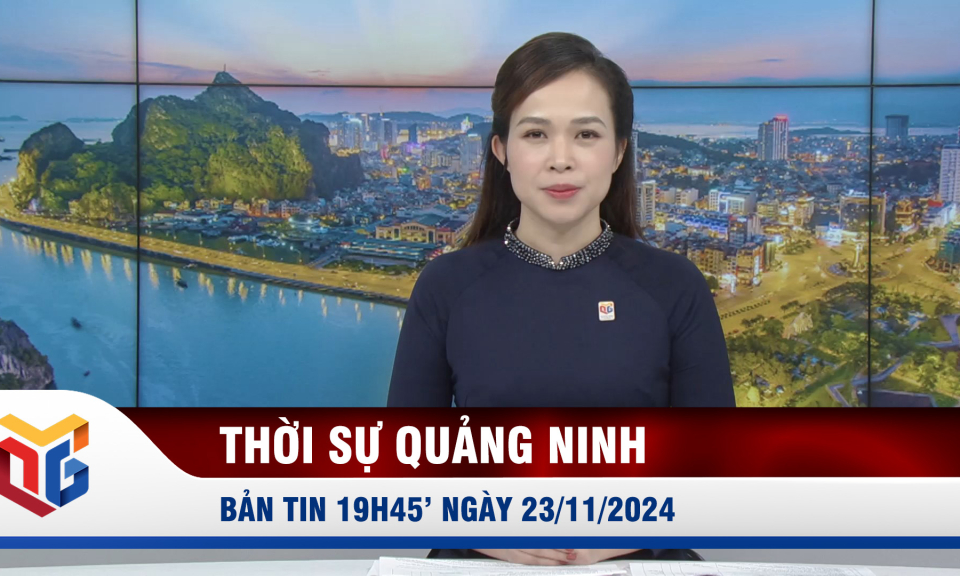 Bản tin thời sự 19h45' ngày 23/11/2024