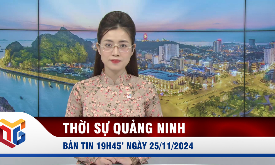 Bản tin thời sự 19h45' ngày 25/11/2024