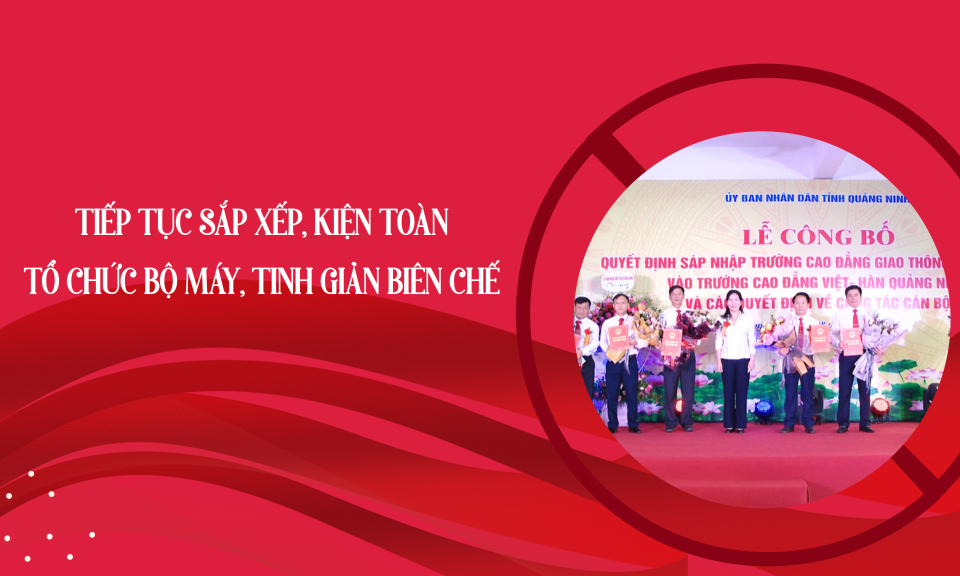  Tiếp tục sắp xếp, kiện toàn tổ chức bộ máy, tinh giản biên chế 