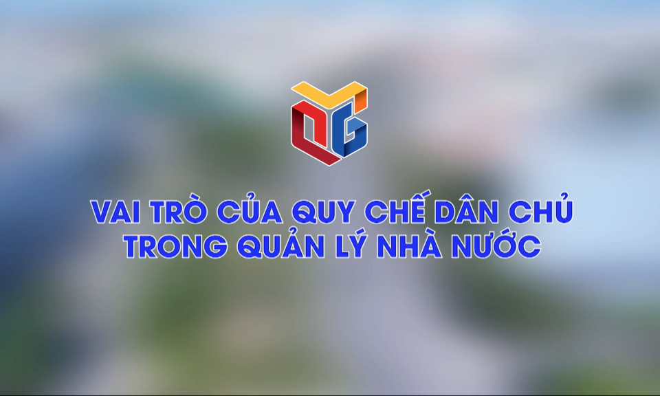 Vai trò của quy chế dân chủ trong quản lý nhà nước