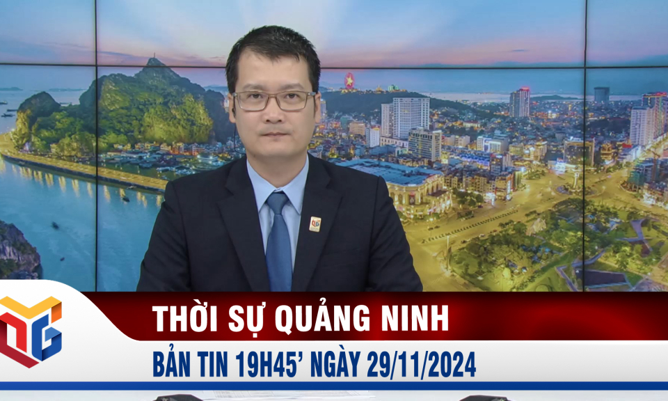 Bản tin thời sự 19h45' ngày 29/11/2024