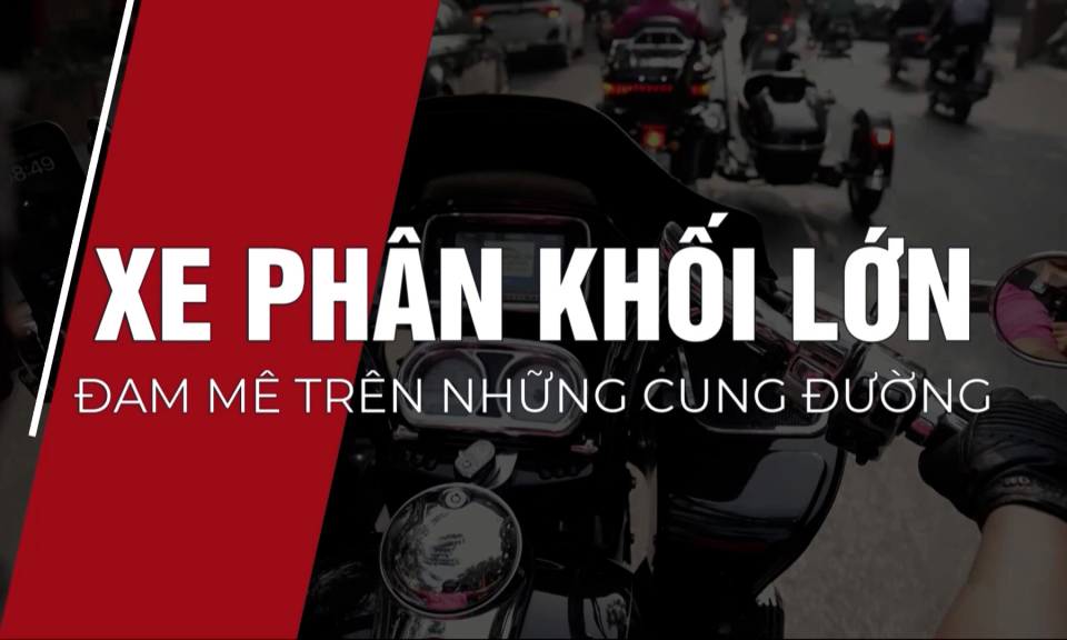 Xe phân khối lớn – Đam mê trên những cung đường