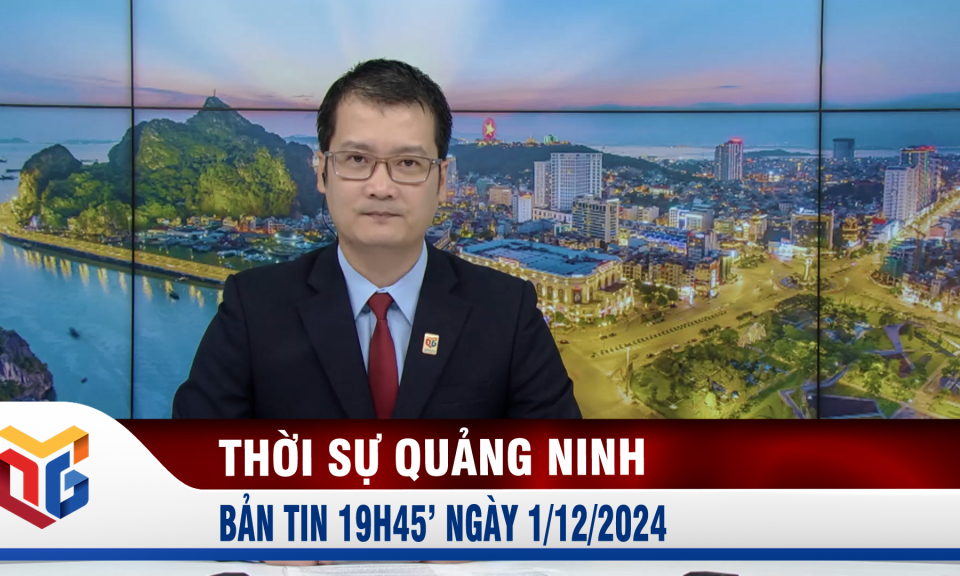 Bản tin thời sự 19h45' ngày 1/12/2024 