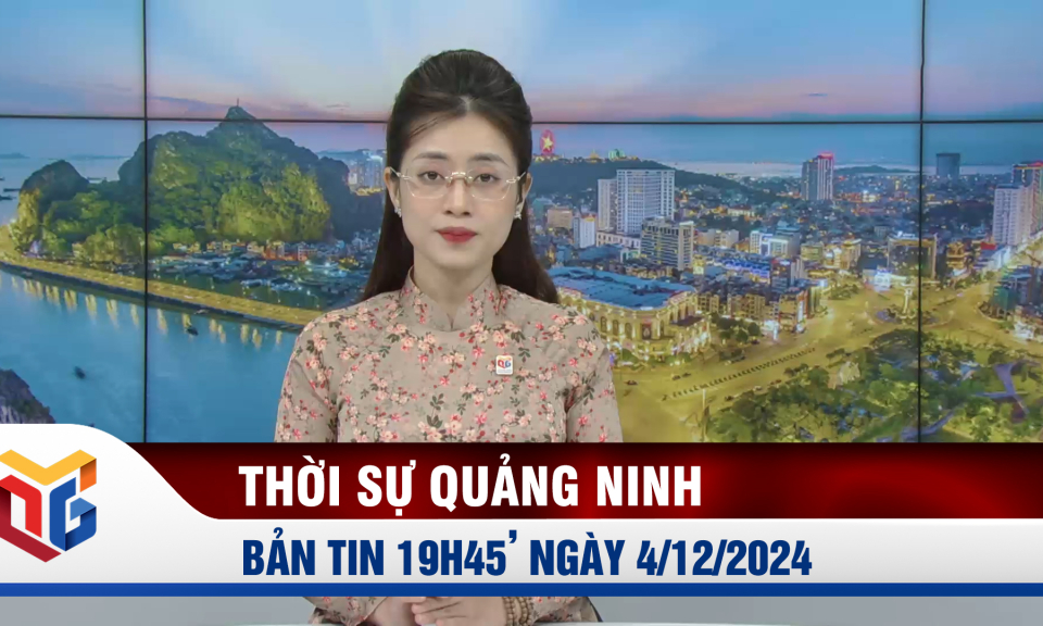 Bản tin thời sự 19h45' ngày 4/12/2024