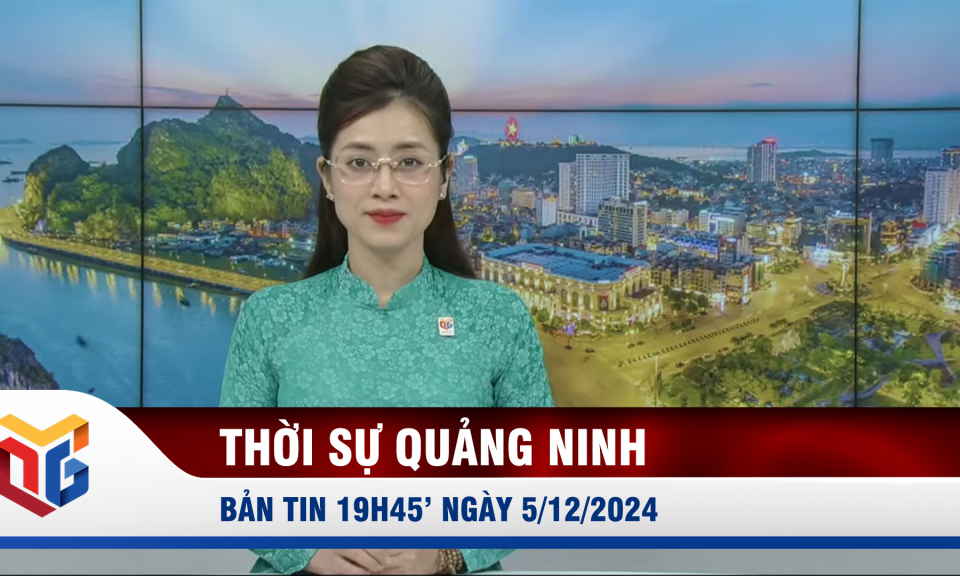 Bản tin thời sự 19h45' ngày 5/12/2024